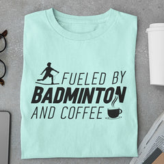 Fueled by Badminton and coffee T-Shirt