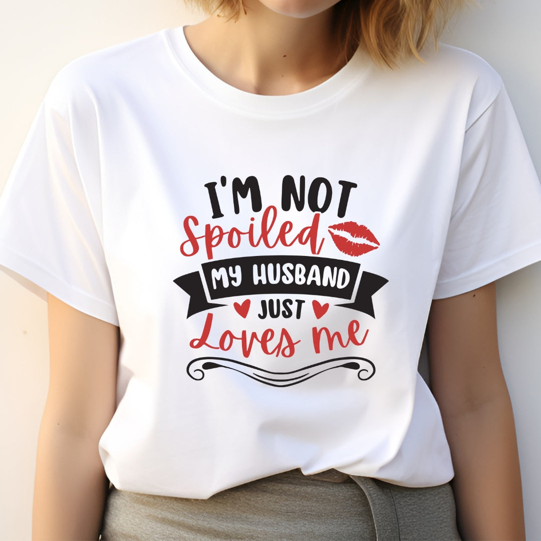 I'm not Spoiled My Husband Just loves Me T-Shirt