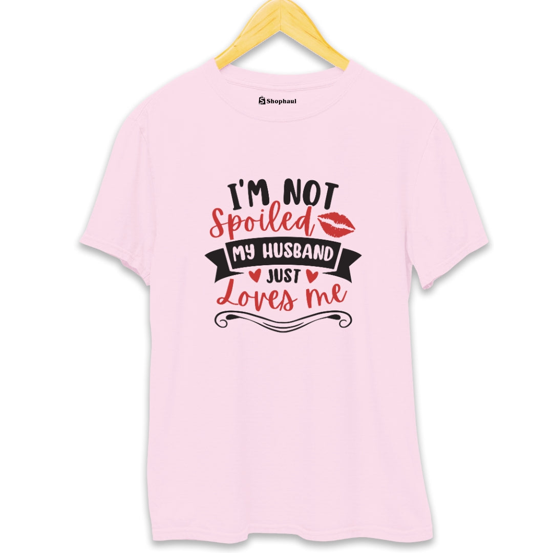 I'm not Spoiled My Husband Just loves Me T-Shirt