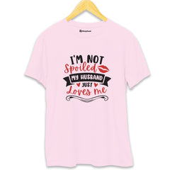 I'm not Spoiled My Husband Just loves Me T-Shirt