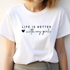 Life is Better with My Girls Mom T-Shirt - The Shophaul Designs