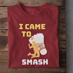 I came to Smash Badminton T-Shirt