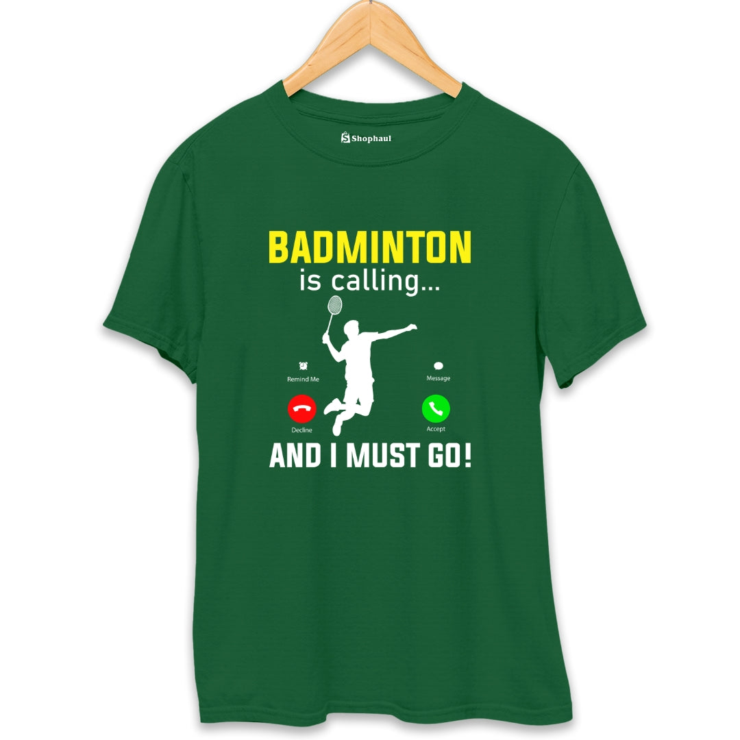 Badminton Calling I Must Go T-Shirt - The Shophaul Designs