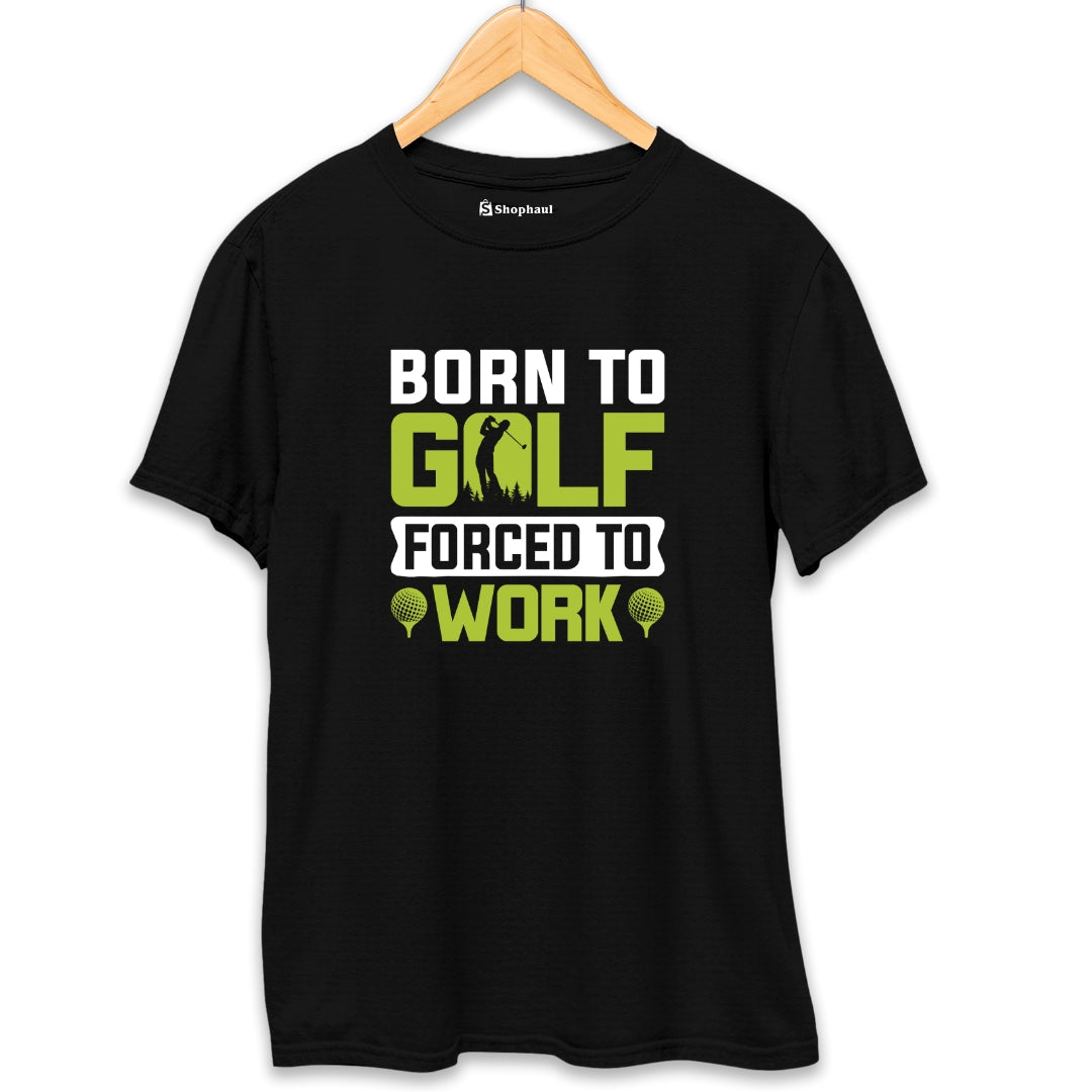 Born to Golf Forced to Work T-Shirt - The Shophaul Designs