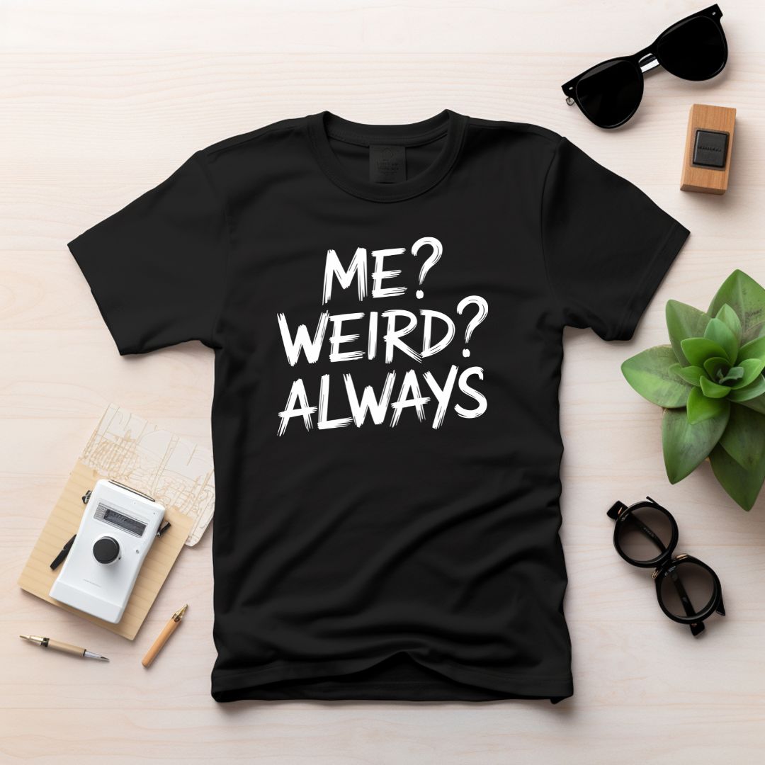 Me Weird Always Attitude T-Shirt