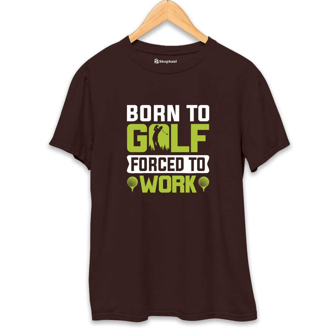 Born to Golf Forced to Work T-Shirt - The Shophaul Designs