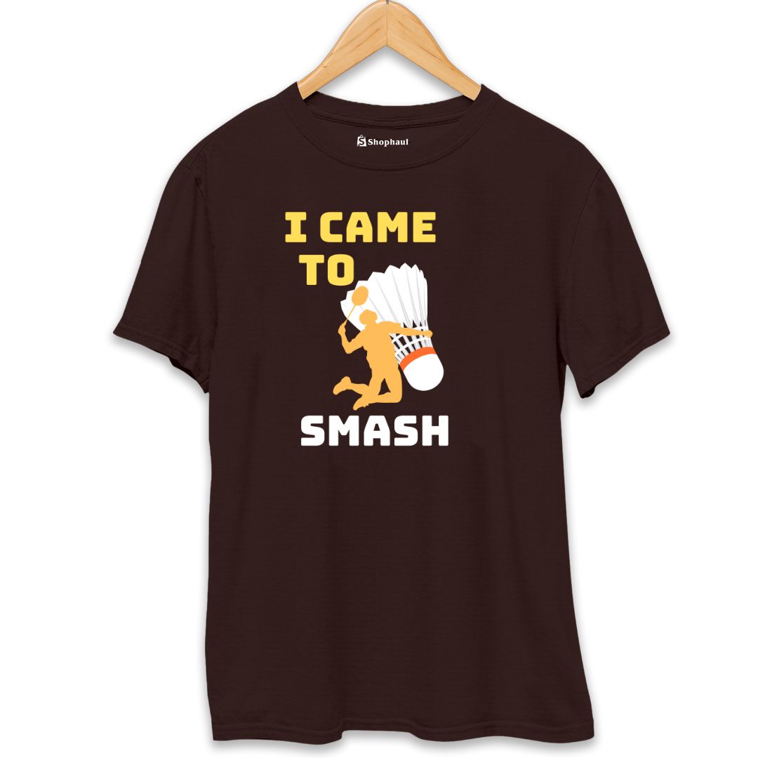 I came to Smash Badminton T-Shirt 