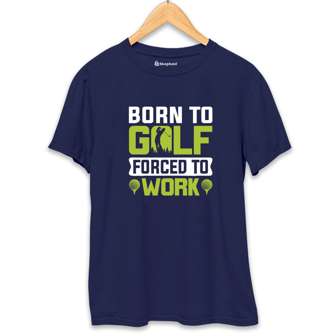 Born to Golf Forced to Work T-Shirt - The Shophaul Designs